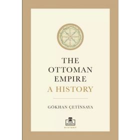 The Ottoman Empire: A History İngilizce Gökhan Çetinsaya