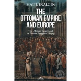 The Ottoman Empire And Europe - Halil İnalcık