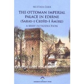 The Ottoman Imperial Palace In Edirne Saray-ı Cedid Amire - Mustafa Özer