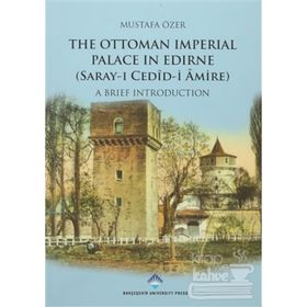 The Ottoman Imperial Palace In Edirne Saray-ı Cedid Amire - Mustafa Özer
