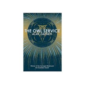 THE OWL SERVICE (ESSENTIAL MODERN CLASSICS) - ALAN GARNER