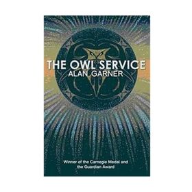 THE OWL SERVICE (ESSENTIAL MODERN CLASSICS) - ALAN GARNER