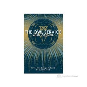 THE OWL SERVICE (ESSENTIAL MODERN CLASSICS) - ALAN GARNER