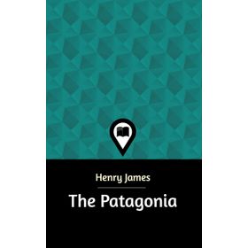 THE PATAGONIA - HENRY JAMES