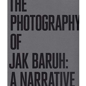 THE PHOTOGRAPHY OF JAK BARUH: A NARRATIVE - GENEL