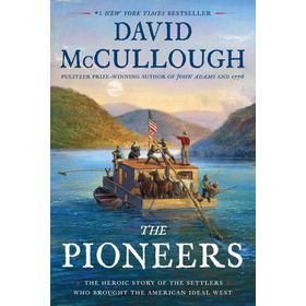 the Pioneers the Heroic Story of the Settlers Who Brought the American İdeal West