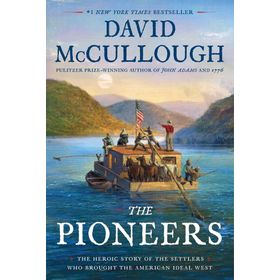 the Pioneers the Heroic Story of the Settlers Who Brought the American İdeal West