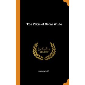 THE PLAYS OF OSCAR WILDE (COLLINS CLASSICS) - OSCAR WILDE