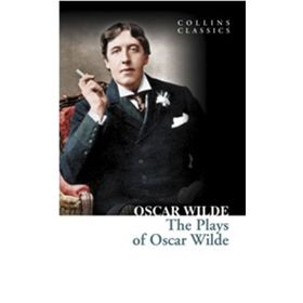 THE PLAYS OF OSCAR WILDE (COLLINS CLASSICS) - OSCAR WILDE