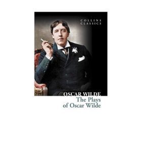 THE PLAYS OF OSCAR WILDE (COLLINS CLASSICS) - OSCAR WILDE