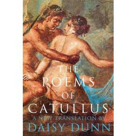 The Poems of Catullus - Daisy Dunn