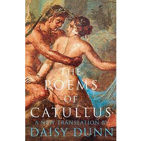 The Poems of Catullus - Daisy Dunn
