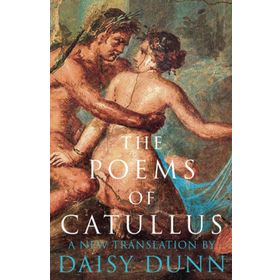 The Poems of Catullus - Daisy Dunn