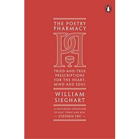 The Poetry Pharmacy: Tried-and-True Prescriptions for the Heart, Mind and Soul