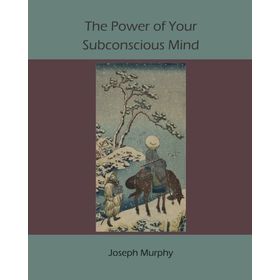 The Power Of Your Subconscious Mind