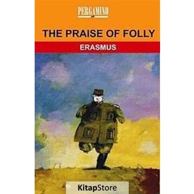 The Praise of Folly - Desiderius Erasmus