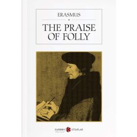 The Praise of Folly - Desiderius Erasmus