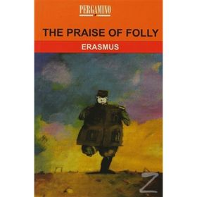 The Praise of Folly - Desiderius Erasmus