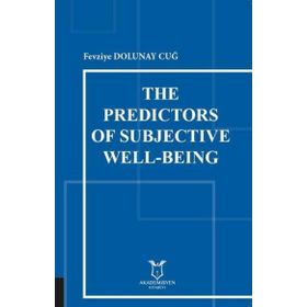 The Predictors of Subjective Well Being Fevziye Dolunay Cuğ