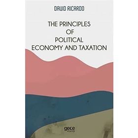 The Principles Of Political Economy And Taxation-Gece Kitaplığı