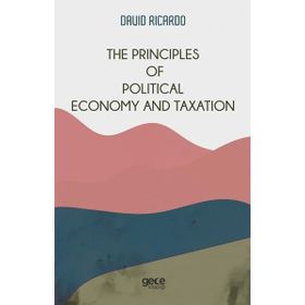 The Principles Of Political Economy And Taxation-Gece Kitaplığı