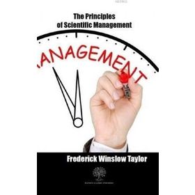 The Principles Of Scientific Management Frederick Winslow Taylor-Platanus Publishing