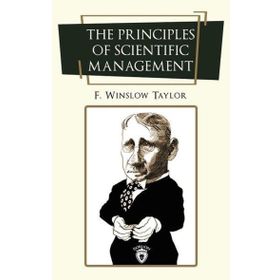 The Principles Of Scientific Management Frederick Winslow Taylor-Platanus Publishing