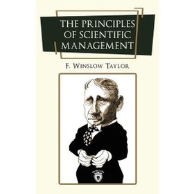 The Principles Of Scientific Management Frederick Winslow Taylor-Platanus Publishing