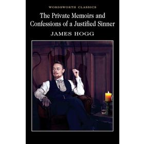 The Private Memoirs and Confessions Of A Justified Sinner - James Hogg