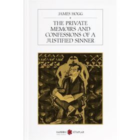 The Private Memoirs and Confessions Of A Justified Sinner - James Hogg