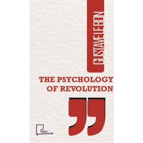 The Psychology of Revolution - Gustave Le Bon
