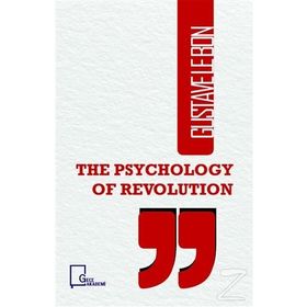 The Psychology of Revolution - Gustave Le Bon