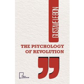 The Psychology of Revolution - Gustave Le Bon