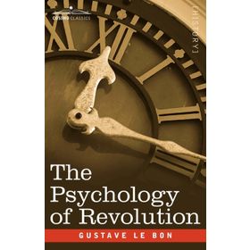The Psychology of Revolution - Gustave Le Bon