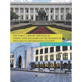 The Public Library Services in Turkey And Bulgaria in The Transition Process To Information Society - Ahmet Altay