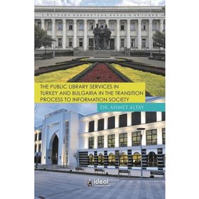 The Public Library Services in Turkey And Bulgaria in The Transition Process To Information Society - Ahmet Altay