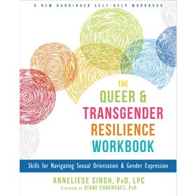 The Queer and Transgender Resilience Workbook - Anneliese Singh