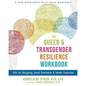 The Queer and Transgender Resilience Workbook - Anneliese Singh