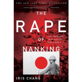 The Rape of Nanking: The Forgotten Holocaust of World War II