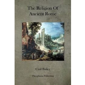 The Religion Of Ancient Rome - Cyril Bailey