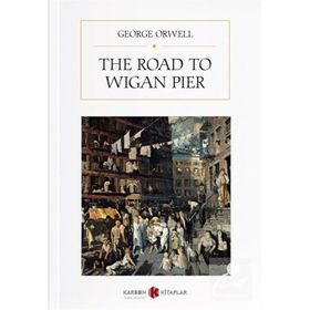 The Road to Wigan Pier - George Orwell
