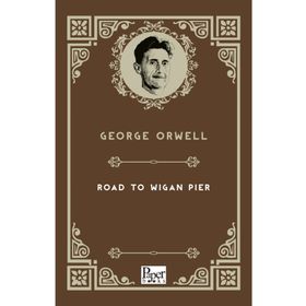 The Road to Wigan Pier - George Orwell
