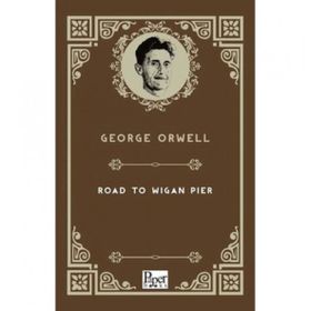 The Road to Wigan Pier - George Orwell