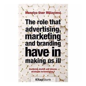 THE ROLE THAT ADVERTISING MARKETING ANT BRANDING HAVE IN MAKING US İLL - MANOLYA USER MÜLAYİMSİ