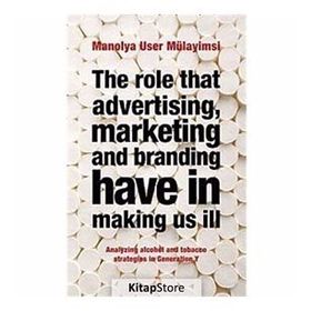 THE ROLE THAT ADVERTISING MARKETING ANT BRANDING HAVE IN MAKING US İLL - MANOLYA USER MÜLAYİMSİ