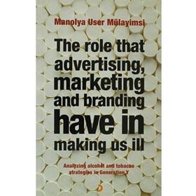 THE ROLE THAT ADVERTISING MARKETING ANT BRANDING HAVE IN MAKING US İLL - MANOLYA USER MÜLAYİMSİ