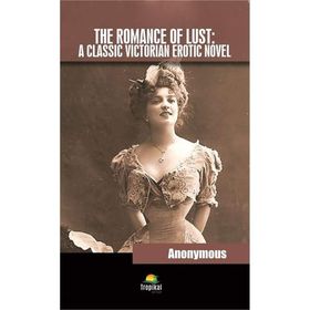 The Romance of Lust - A Classic Victorian Erotic Novel - Anonymous
