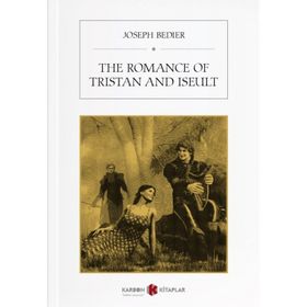The Romance Of Tristan And Iseult - Joseph Bedier