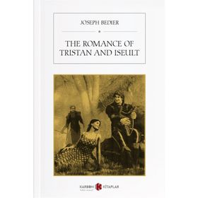 The Romance Of Tristan And Iseult - Joseph Bedier