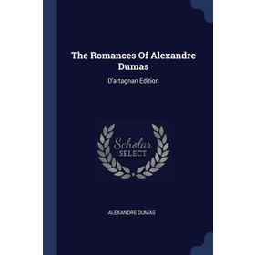 The Romances of Alexandre Dumas: D'artagnan Edition